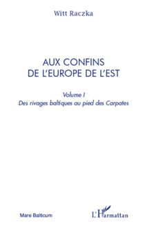 Aux confins de l Europe de l Est (volume 1)