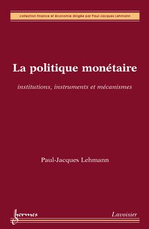 La politique monétaire : institutions, instruments et mécanismes (Collection finance et économie)