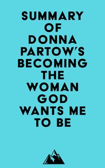 Summary of Donna Partow s Becoming the Woman God Wants Me to Be