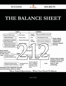 The Balance Sheet 212 Success Secrets - 212 Most Asked Questions On The Balance Sheet - What You Need To Know