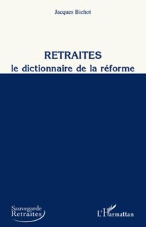 Retraites, le dictionnaire de la réforme