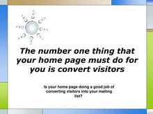 The number one thing that your home page must do for you is convert visitors