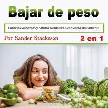 Bajar de peso: Consejos, alimentos y hábitos saludables a considerar diariamente (Spanish Edition)