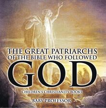 The Great Patriarchs of the Bible Who Followed God | Children s Christianity Books