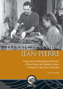 Tu sais, mon vieux Jean-Pierre : Essays on the Archaeology and History of New France and Canadian Culture in Honour of Jean-Pierre Chrestien
