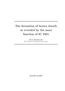 The formation of brown dwarfs as revealed by the mass function of IC 2391 [Elektronische Ressource] / presented by Steve Boudreault