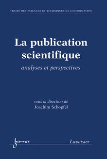 La publication scientifique : analyses et perspectives (Traité des Sciences et Techniques de l Information)