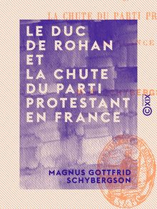 Le Duc de Rohan et la chute du parti protestant en France