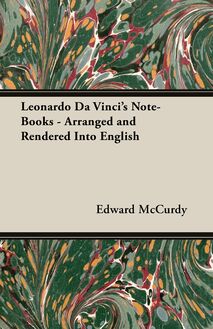 Leonardo Da Vinci s Note-Books - Arranged and Rendered Into English