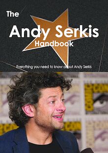 The Andy Serkis Handbook - Everything you need to know about Andy Serkis