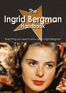 The Ingrid Bergman Handbook - Everything you need to know about Ingrid Bergman