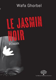 Le Jasmin Noir : Roman