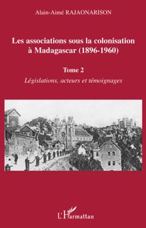 Les associations sous la colonisation à Madagascar (1896-1960) Tome 2