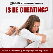 Is He Cheating? A Guide to Finding Out If He s Unfaithful and Why He Does It