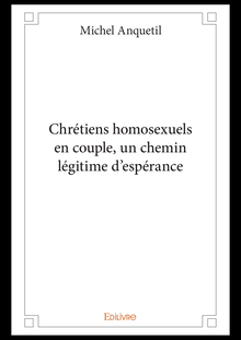 Chrétiens homosexuels en couple, un chemin légitime d espérance
