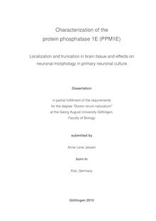 Characterization of the protein phosphatase 1E (PPM1E) [Elektronische Ressource] : localisation and truncation in brain tissue and effects on neuronal morphology in primary neuronal culture / submitted by Anne Lene Jessen