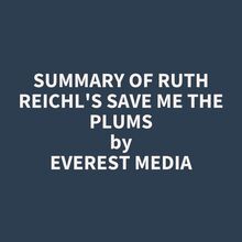 Summary of Ruth Reichl s Save Me the Plums