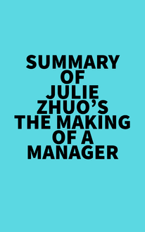 Summary of Julie Zhuo s The Making of a Manager