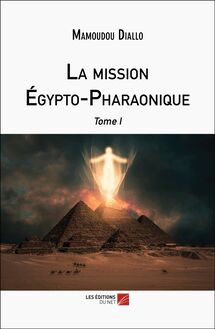 La mission Égypto-Pharaonique : Tome I