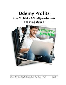 Udemy Profits - How To Make A Six Figure Income Teaching Online