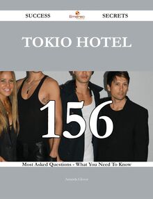 Tokio Hotel 156 Success Secrets - 156 Most Asked Questions On Tokio Hotel - What You Need To Know