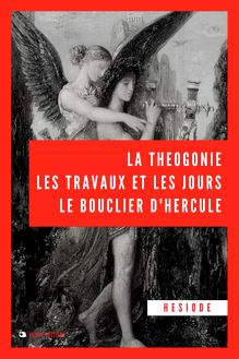 La Théogonie, les travaux et les jours, le bouclier d’Hercule