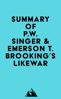 Summary of P.W. Singer & Emerson T. Brooking s Likewar