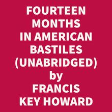 Fourteen Months In American Bastiles (Unabridged)