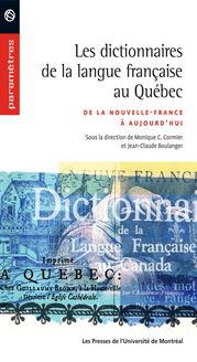 Les Dictionnaires de la langue française au Québec. De la Nouvelle-France à aujourd hui