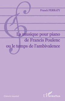 La musique pour piano de Francis Poulenc ou le temps de l ambivalence