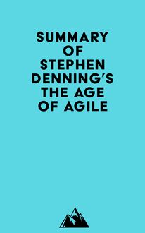 Summary of Stephen Denning s The Age of Agile