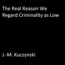The Real Reason We Regard Criminality as Low