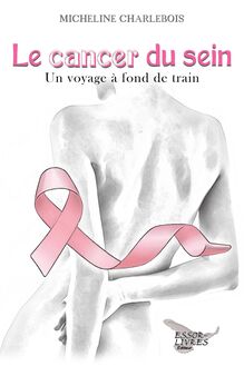 Le cancer du sein: Un voyage à fond de train