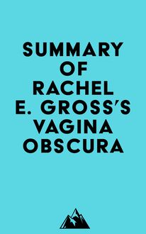 Summary of Rachel E. Gross s Vagina Obscura