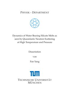 Dynamics of water bearing silicate melts as seen by quasielastic neutron scattering at high temperature and pressure [Elektronische Ressource] / Fan Yang