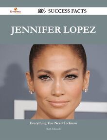 Jennifer Lopez 204 Success Facts - Everything you need to know about Jennifer Lopez