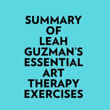 Summary of Leah Guzman s Essential Art Therapy Exercises