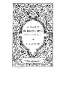 La gravure en pierres fines : camées et intailles / par Ernest Babelon,...