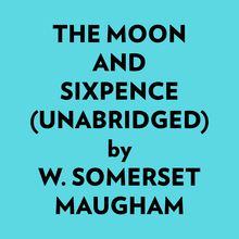 The Moon And Sixpence (Unabridged)