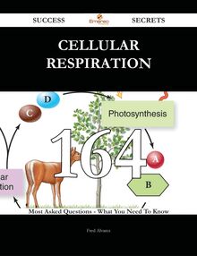 Cellular respiration 164 Success Secrets - 164 Most Asked Questions On Cellular respiration - What You Need To Know