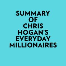 Summary of Chris Hogan s Everyday Millionaires