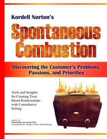 Spontaneous Combustion - Discovering the Customer s Problems, Passions, and Priorities