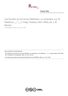 Les Ouvriers du livre et leur fédération, un centenaire, p.p. M. Rebérioux  V. Hugo, Poésies (1831-1840), éd. J.-B. Barrère  ; n°47 ; vol.15, pg 127-128
