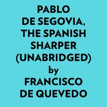 Pablo De Segovia, The Spanish Sharper (Unabridged)