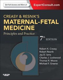 Creasy and Resnik's Maternal-Fetal Medicine: Principles and Practice E-Book