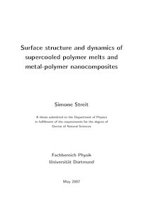 Surface structure and dynamics of supercooled polymer melts and metal-polymer nanocomposites [Elektronische Ressource] / Simone Streit