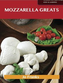 Mozzarella Greats: Delicious Mozzarella Recipes, The Top 100 Mozzarella Recipes