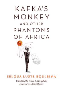 Kafka s Monkey and Other Phantoms of Africa