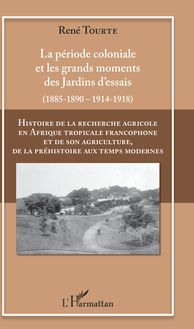 Histoire de la recherche agricole en Afrique tropicale francophone et de son agriculture, de la préhistoire aux temps modernes Volume II
