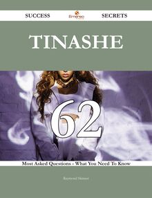 Tinashe 62 Success Secrets - 62 Most Asked Questions On Tinashe - What You Need To Know